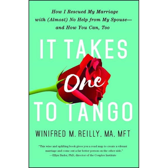 It Takes One to Tango: How I Rescued My Marriage with (Almost) No Help from My Spouse--And How You Can, Too, (Paperback)