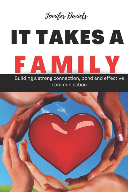 It Takes a Family : Building a strong connection, bond and effective ...