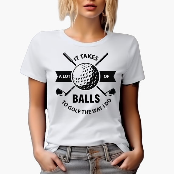 It Takes a Lot of Balls to Golf Like I Do, Humorous Quote with Ball & Clubs, Golf Player, Golfing or Golfer Themed Merch Gift, White T-Shirt, S