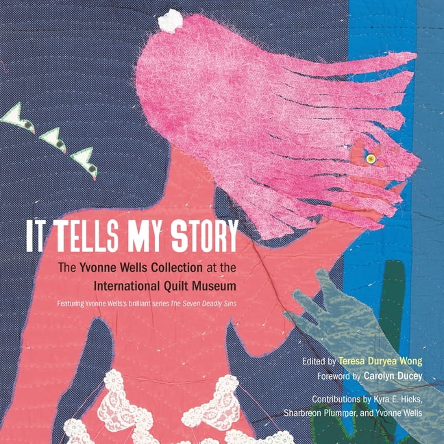 It Tells My Story: The Yvonne Wells Collection at the International Quilt Museum, (Hardcover)