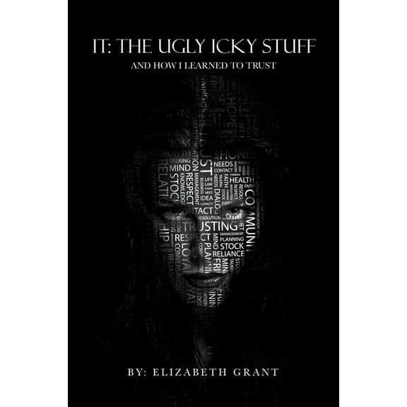 It : The Ugly Icky Stuff and How I Learned to Trust