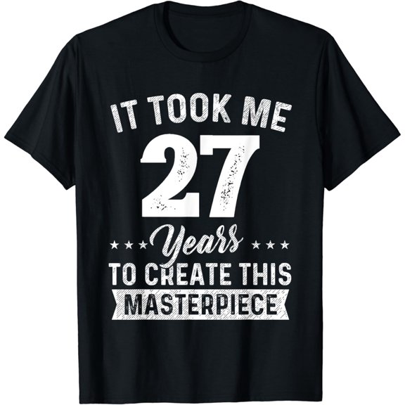It Took Me 27 Years Masterpiece 27th Birthday 27 Years Old T-Shirt