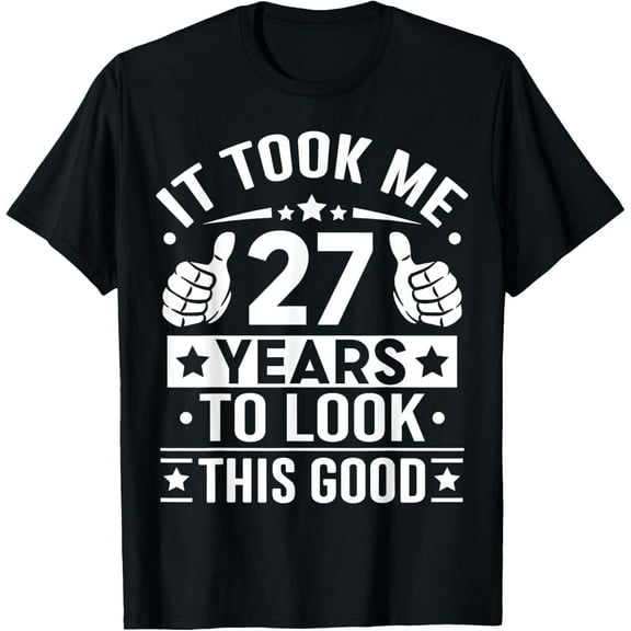 It Took Me 27 Years To Look This Good, 27th Birthday Present T-ShirtMen and women, Black T-shirt, size: Extra large