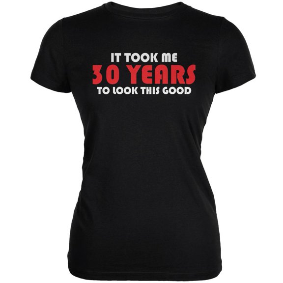 It Took Me 30 Years To Look This Good Black Juniors Soft T-Shirt - X-Large