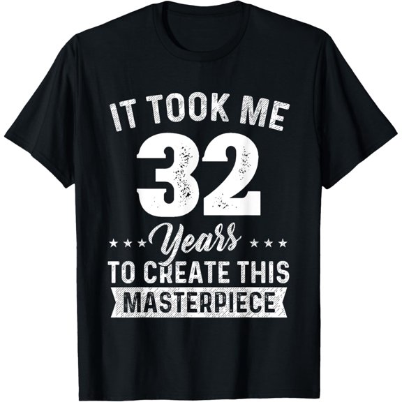 It Took Me 32 Years Masterpiece 32nd Birthday 32 Years Old T-Shirt