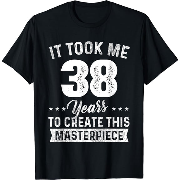 It Took Me 38 Years Masterpiece 38th Birthday 38 Years Old T-Shirt