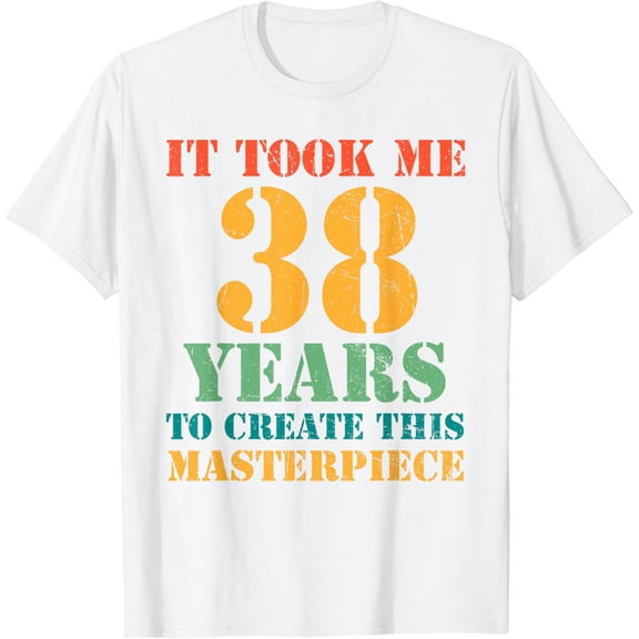 It Took Me 38 Years Old 38th Yrs Birthday Funny T-Shirt100% cotton