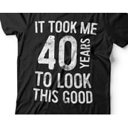 It Took Me 40 Years To Look This Good TShirt Unisex Funny 40 AF Mens 40th Birthday Shirt B