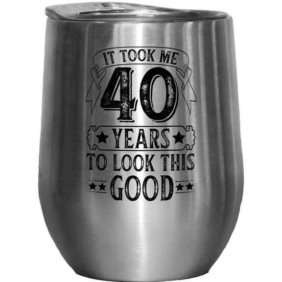 It Took Me 40 Years to Look This Good, Funny Witty 40th Birthday Celebrant, Stainless Steel 12oz Wine Tumbler