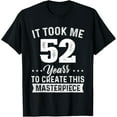 thumbnail image 1 of It Took Me 52 Years Masterpiece 52nd Birthday 52 Years Old T-Shirt, 1 of 5