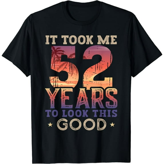 It Took Me 52 Years Old To Look This Good 1970 52th Birthday T-Shirt