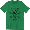 thumbnail image 1 of It Took Me 60 Years To Look This Good 60th Birthday - Funny Mens T-Shirt, 1 of 4