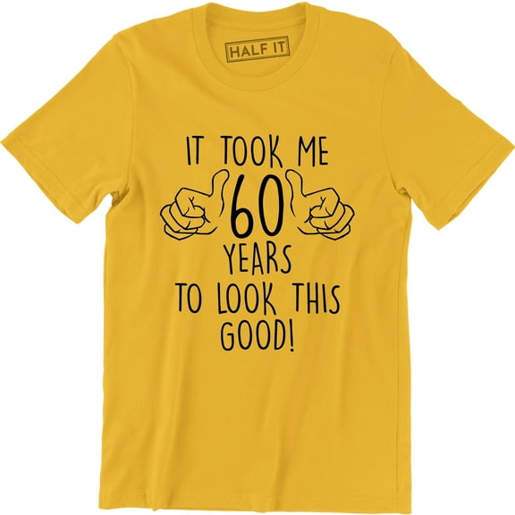 It Took Me 60 Years To Look This Good 60th Birthday - Funny Mens T-Shirt
