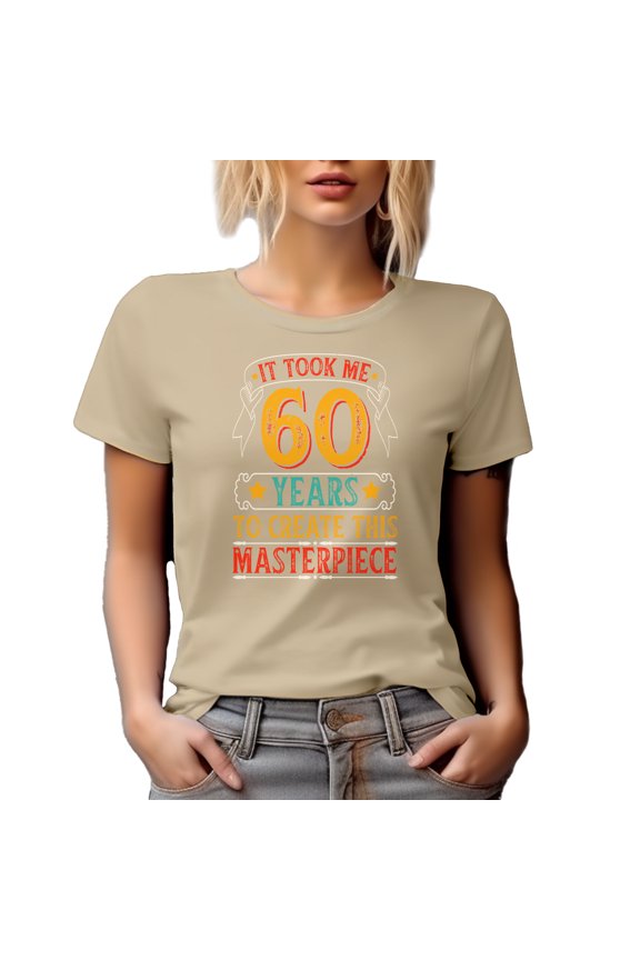 It Took Me 60 Years to Create This Masterpiece, Funny Witty 60th Birthday Celebrant, Tan T-Shirt, Small