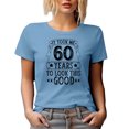 thumbnail image 1 of It Took Me 60 Years to Look This Good, Funny Witty 60th Birthday Celebrant, Baby Blue T-Shirt, Medium, 1 of 5