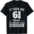 thumbnail image 1 of It Took Me 61 Years Masterpiece 61st Birthday 61 Years Old T-ShirtMen and women, Black T-shirt, size: Extra large, 1 of 4
