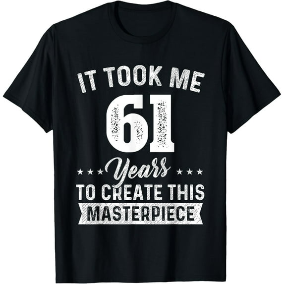 It Took Me 61 Years Masterpiece 61st Birthday 61 Years Old T-ShirtMen and women, Black T-shirt, size: Extra large