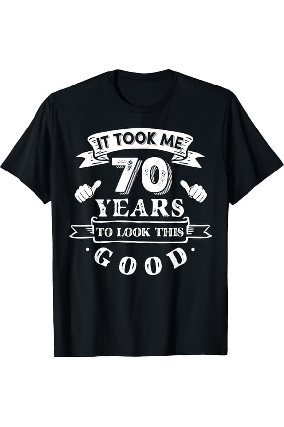 It Took Me 70 Years to Look This Good 70th Birthday Mens T-Shirt