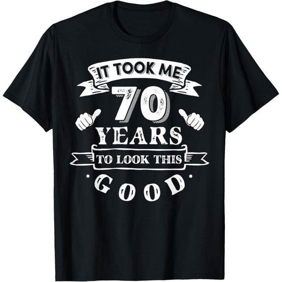 It Took Me 70 Years to Look This Good 70th Birthday Mens T-Shirt