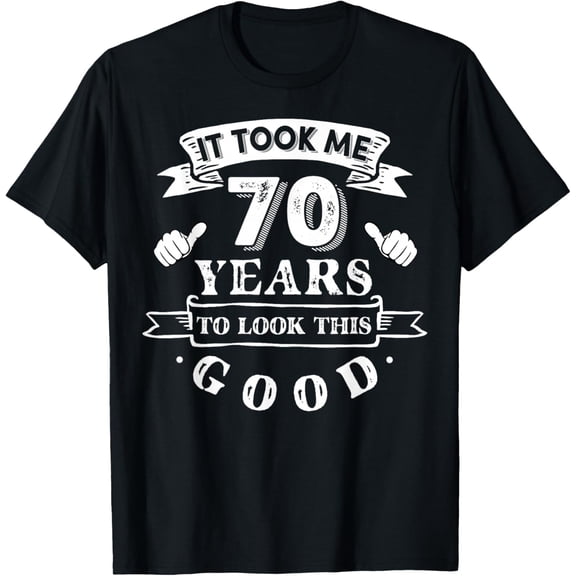 It Took Me 70 Years to Look This Good 70th Birthday Mens T-Shirt