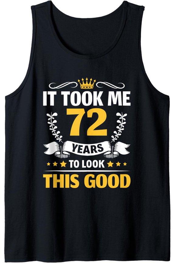 It Took Me 72 Years To Look This Good 72Nd Birthday Tank Top Size S-3XL