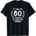 thumbnail image 1 of It Took Me 80 Years To Look This Good 80th Birthday T-Shirt, 1 of 6