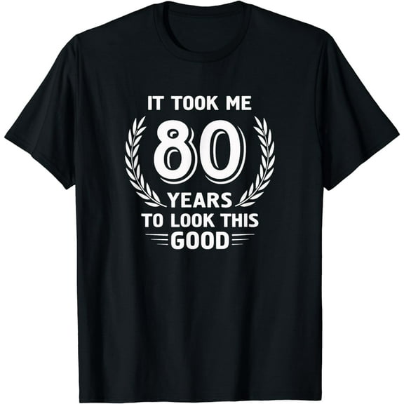 It Took Me 80 Years To Look This Good 80th Birthday Grandma T-Shirt
