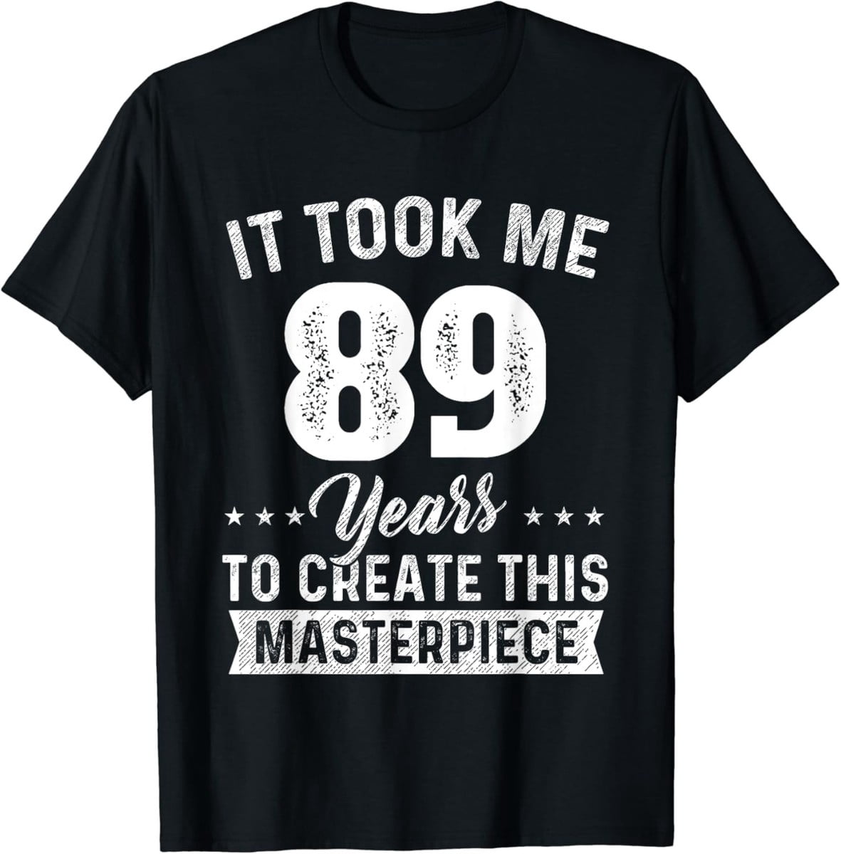 It Took Me 89 Years Masterpiece 89th Birthday 89 Years Old T-Shirt ...