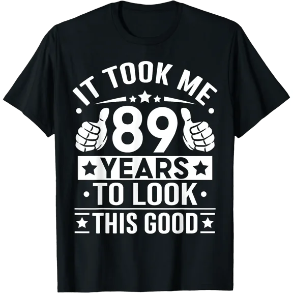 It Took Me 89 Years To Look This Good, 89Th Birthday Present T-Shirt