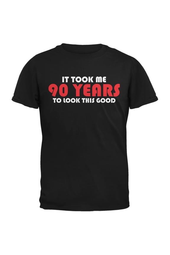 It Took Me 90 Years To Look This Good Black Adult T-Shirt - Large