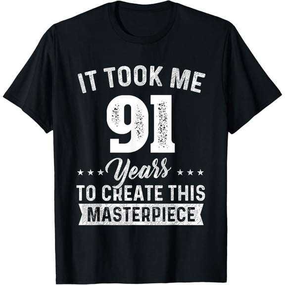 It Took Me 91 Years Masterpiece 91st Birthday 91 Years Old T-Shirt100% cotton