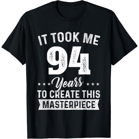 It Took Me 94 Years Masterpiece 94th Birthday 94 Years Old T-Shirt