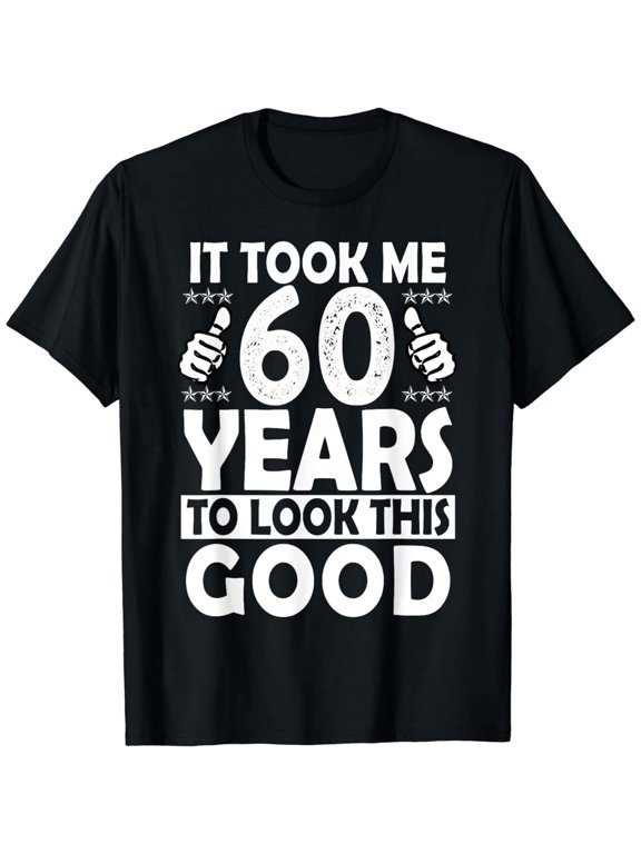 It Took me 60 Years to Look This Good Funny 60 Years Old T-Shirt