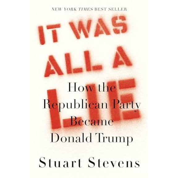 Pre-Owned It Was All a Lie: How the Republican Party Became Donald Trump (Hardcover) 0525658459 9780525658450