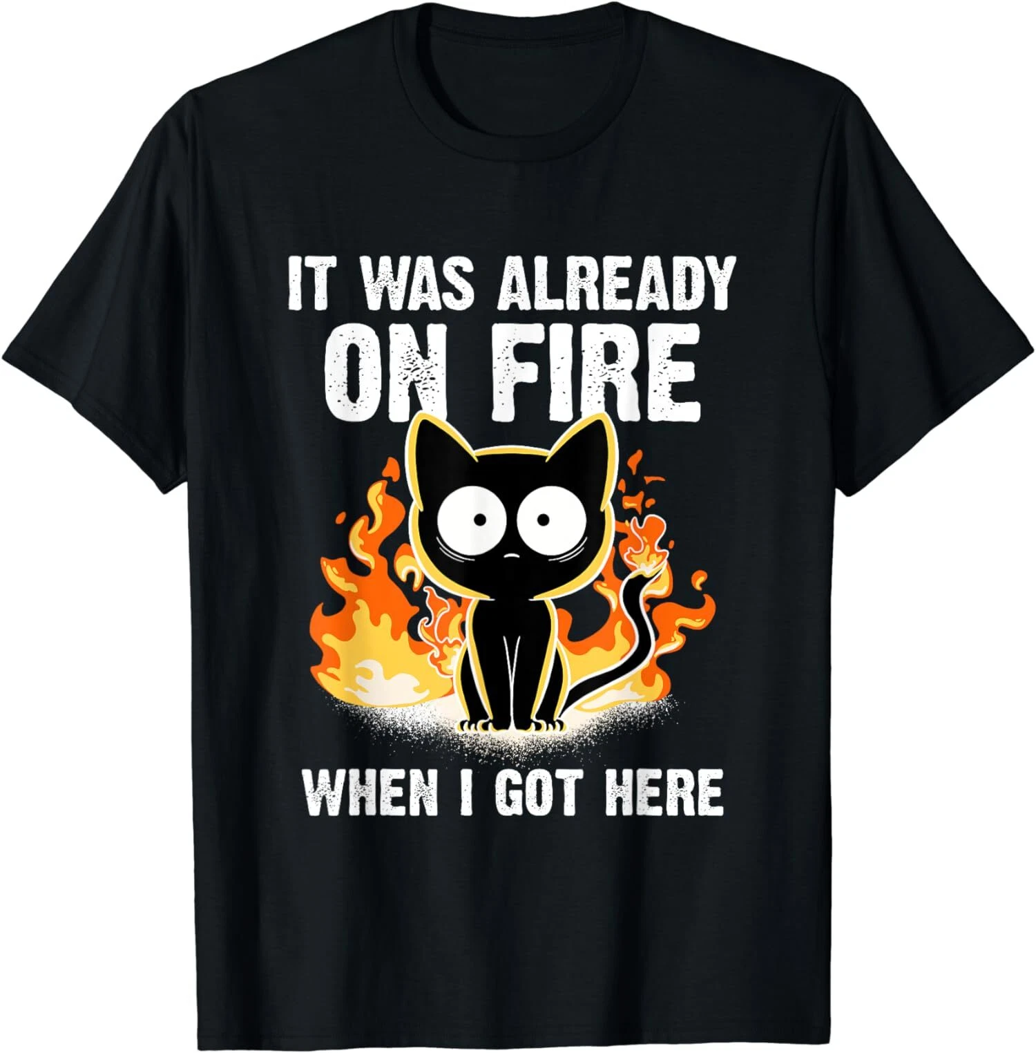 It Was Already On Fire When I Got Here Cat Funny Gift Unisex T-Shirt S ...