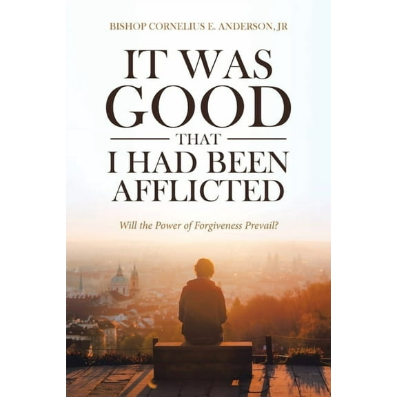 It Was Good That I Had Been Afflicted: Will the Power of Forgiveness Prevail?, (Paperback)