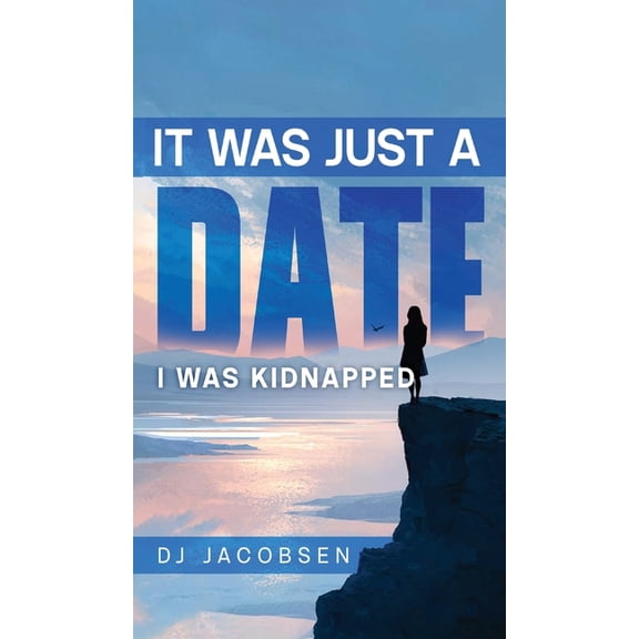 It Was Just a Date: I Was Kidnapped, (Hardcover)