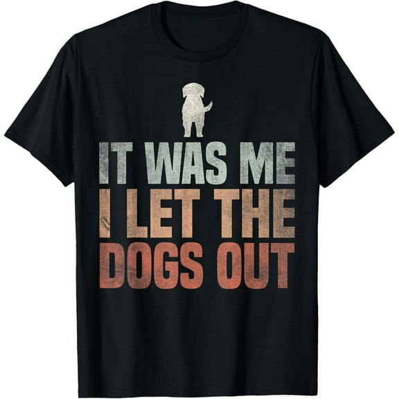It Was Me I Let The Dogs Out Dogsitter Rescue Dog T-Shirt
