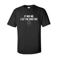 thumbnail image 1 of It Was Me I Let The Dogs Out Sarcastic Humor Graphic Novelty Funny Youth T Shirt, 1 of 1