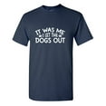 thumbnail image 1 of It Was Me I Let The Dogs Out Sarcastic Humor Graphic Tees Gift For Mens Novelty Funny T Shirt, 1 of 5