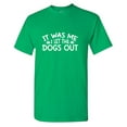 thumbnail image 1 of It Was Me I Let The Dogs Out Sarcastic Humor Graphic Tees Gift For Mens Novelty Funny T Shirt, 1 of 5