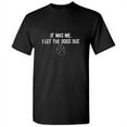 thumbnail image 1 of It Was Me I Let The Dogs Out Sarcastic Humor Graphics Men Funny T Shirt, 1 of 1