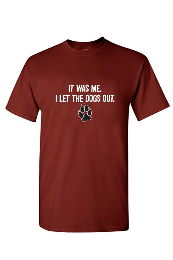It Was Me I Let The Dogs Out Sarcastic Humor Graphics Men Funny T Shirt