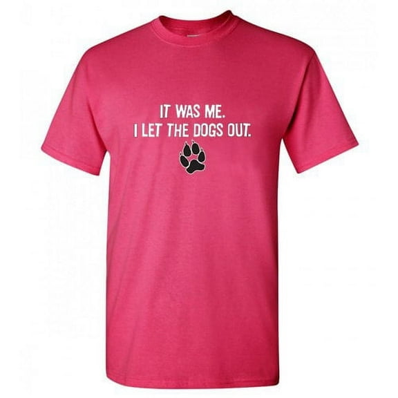 It Was Me I Let The Dogs Out Sarcastic Humor Graphics Men Funny T Shirt