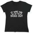thumbnail image 1 of It Was Me I Let The Dogs Out Sarcastic Humor Novelty Funny Women's Casual Tees, 1 of 3