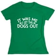 thumbnail image 1 of It Was Me I Let The Dogs Out Sarcastic Humor Novelty Funny Women's Casual Tees, 1 of 3