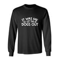 thumbnail image 1 of It Was Me I Let The Dogs Out Sarcastic Humor Novelty Men's Long Sleeve Shirts, 1 of 3