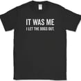 thumbnail image 1 of It Was Me I Let The Dogs Out T-Shirt Funny Music Who Humor Novelty Cotton Tee - Black, XL, 1 of 1