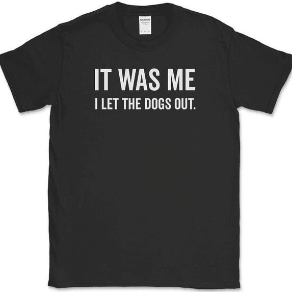 It Was Me I Let The Dogs Out T-Shirt Funny Music Who Humor Novelty Cotton Tee - Black, XL