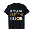 thumbnail image 1 of It Was Me I Let The Dogs Out T-Shirt T-Shirt, 1 of 3
